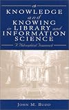 Knowledge and Knowing in Library and Information Science: A Philosophical Framework