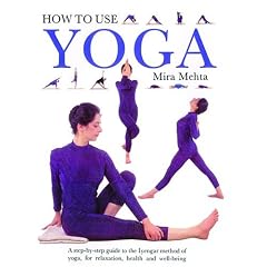 How to Use Yoga: A Step-by-Step Guide to the Iyengar Method of Yoga, for Relaxation, Health and Well-Being