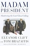 Madam President: Shattering the Last Glass Ceiling