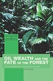 Review Routledge  / Oil Wealth and the Fate of the Forest (Routledge Explorations in Environmentaleconomics, 2)