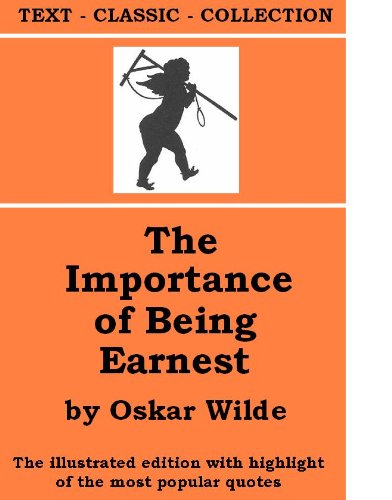 The Importance of Being Earnest [The illustrated edition with highlight of the most popular quotes] (TEXT-CLASSIC-COLLECTION Book 612)