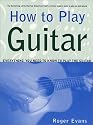 How to Play Guitar: Everything You Need to Know to Play the Guitar