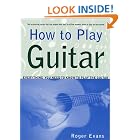 How to Play Guitar: Everything You Need to Know to Play the Guitar by Roger Evans