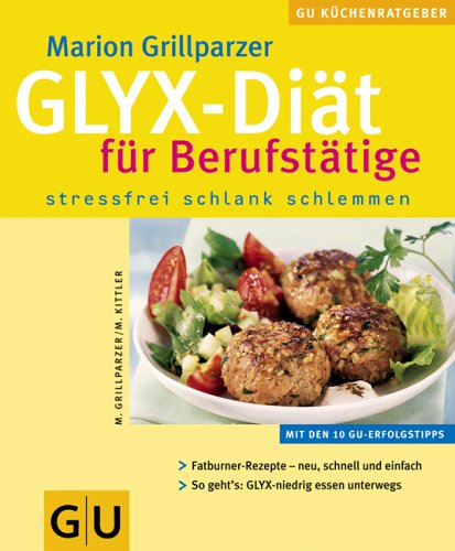 GLYX-Diät für Berufstätige. GU KüchenRatgeber by Marion GrillparzerMartina Kittler