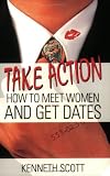 Take Action: How to Meet Women and Get Dates