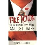 Take Action: How to Meet Women and Get Dates