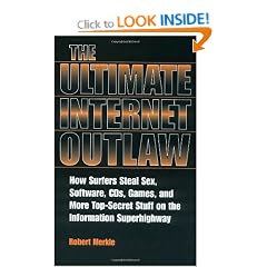 Ultimate Internet Outlaw: How Surfers Steal Sex, Software, CDs, Games, and More Top-Secret Stuff on the Information Superhighway