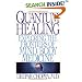 Quantum Healing: Exploring the Frontiers of Mind/Body Medicine