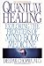 Quantum Healing: Exploring the Frontiers of Mind/Body Medicine