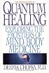 Quantum Healing: Exploring the Frontiers of Mind/Body Medicine