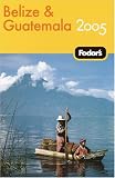 Fodors Belize and Guatemala 2005 (Fodors Gold Guides)