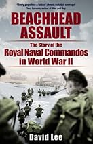 Beachhead Assault: The Story of the Royal Naval Commandos in World War II