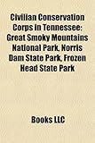 Civilian Conservation Corps in Tennessee: Great Smoky Mountains National Park, Norris Dam State Park, Frozen Head State Park-