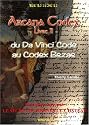 Arcana Codex, Livre II: du Da Vinci Code au Codex Bezae/Nv Clefs pour le Secret de Rennes-le-Chateau