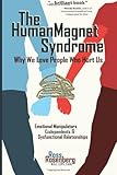 The Human Magnet Syndrome: Why We Love People Who Hurt Us