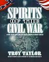 Spirits of the Civil War: A Guide to the Ghosts and Hauntings of America's Bloodiest Conflict