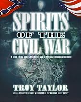 Spirits of the Civil War: A Guide to the Ghosts and Hauntings of America's Bloodiest Conflict