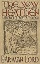 The Way of the Heathen: A Handbook of Greater Theodism