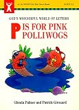 P Is for Pink Polliwogs: God s Wonderful World of Letters (Almost on My Own Book)