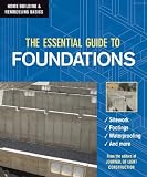 The Essential Guide to Foundations (Home Building & Remodeling Basics) (Home Building & Remodeling Basics)