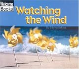 Watching the Wind: Watching Nature (Welcome Books)