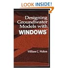 Designing Groundwater Models with Windows by William C. Walton