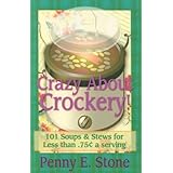 101 Soups and Stew Recipes for Less Than .75 Cents a Serving (Crazy about Crockpots)