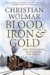 Blood, Iron and Gold: How the Railways Transformed the World