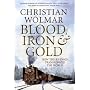 Blood, Iron and Gold: How the Railways Transformed the World
