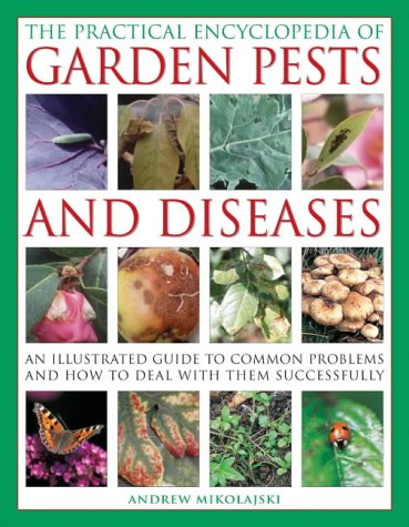 The Practical Encyclopedia of Garden Pests and Diseases (The Practical Encyclopedia of)