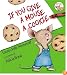 If You Give a Mouse a Cookie (If You Give...)