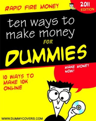 Ten ways to make money for dummies Ten ways to make money for dummies
