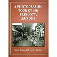 A Photographic Tour of 1916 Prescott, Arizona by Nancy Burgess and Richard Williams