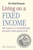Living on a fixed income : how anyone on a restricted budget can enjoy a better quality of life