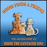 Oddie Finds a Friend (The Adventures of Oddie the Cat-Faced Dog, Limited First Edition)