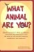 What Animal Are You?: David is a Dolphin, Molly is a Moose...; Determine What Animal You