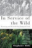 In Service of The Wild: Restoring and Reinhabiting Damaged Land (Concord Library)