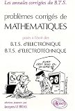 Probl�mes corrig�s de math�matiques pos�s � l'�crit des B.T.S. d'�lectronique, B.T.S. d'�lectrotechnique
