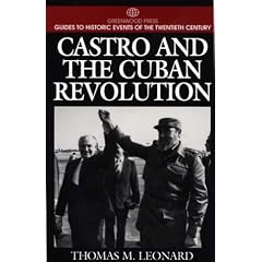 Castro and the Cuban Revolution: (Greenwood Press Guides to Historic Events of the Twentieth Century)