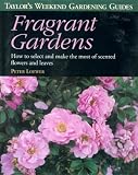 Taylors Weekend Gardening Guide to Fragrant Gardens: How to Select and Make the Most of Scented Flowers and Leaves (Taylors Weekend Gardening Guides)