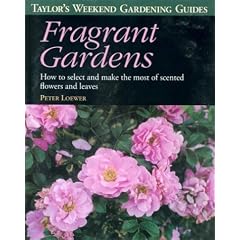 Fragrant Gardens: How to Select and Make the Most of Scented Flowers and Leaves (Taylor's weekend gardening guides)