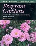 Taylor's Weekend Gardening Guide to Fragrant Gardens: How to Select and Make the Most of Scented Flowers and Leaves (Taylor's Weekend Gardening Guides)