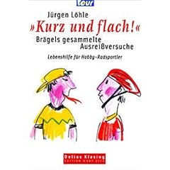 "Kurz und flach" - Br�gels gesammelte Ausreissversuche. Lebenshilfe f�r Hobby-Radsportler