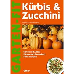 K�rbis und Zucchini: Sorten und Anbau. Fitness und Gesundheit. Feine Rezepte