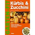 K�rbis und Zucchini: Sorten und Anbau. Fitness und Gesundheit. Feine Rezepte