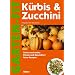 K�rbis und Zucchini: Sorten und Anbau. Fitness und Gesundheit. Feine Rezepte
