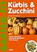  : K&uuml;rbis und Zucchini: Sorten und Anbau. Fitness und Gesundheit. Feine Rezepte