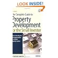The Complete Guide to Property Development for the Small Investor: How to Identify the Best Opportunities in a Volatile Property Market