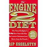 The Engine 2 Diet: The Texas Firefighter's 28-Day Save-Your-Life Plan that Lowers Cholesterol and Burns Away the Pounds