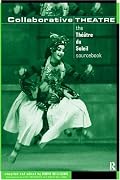 Collaborative Theatre: The 'Theatre du Soleil' Sourcebook (Making Theatre)